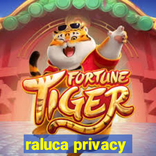 raluca privacy