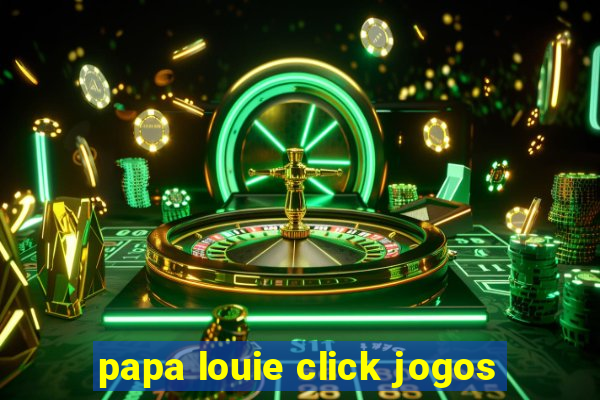 papa louie click jogos