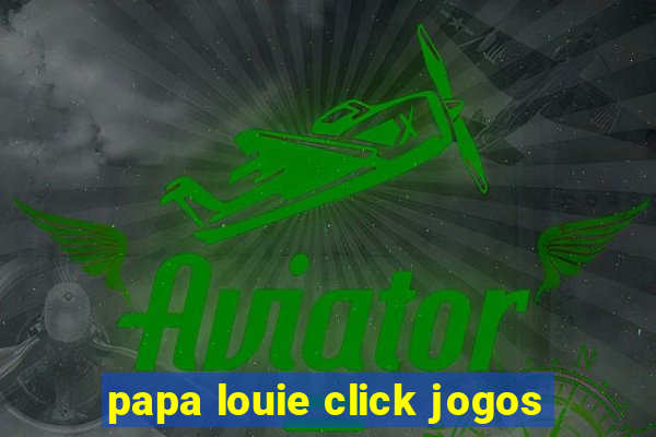 papa louie click jogos