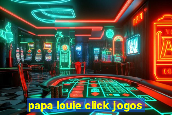 papa louie click jogos