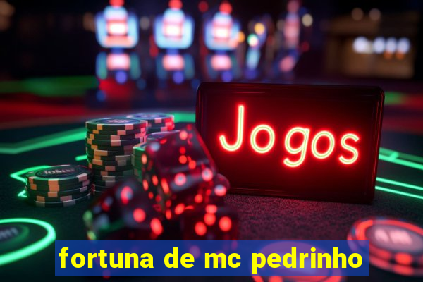 fortuna de mc pedrinho