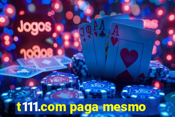 t111.com paga mesmo