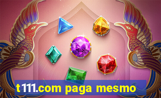 t111.com paga mesmo