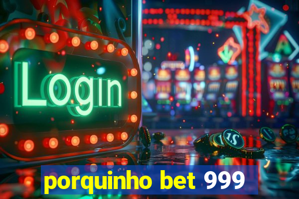 porquinho bet 999