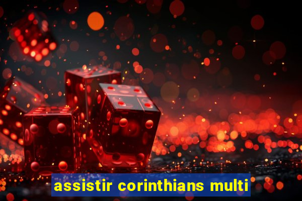 assistir corinthians multi