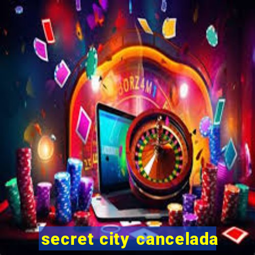 secret city cancelada