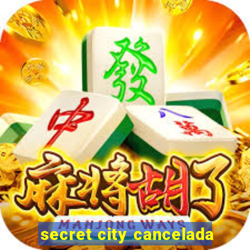 secret city cancelada