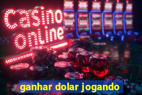 ganhar dolar jogando