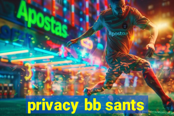 privacy bb sants