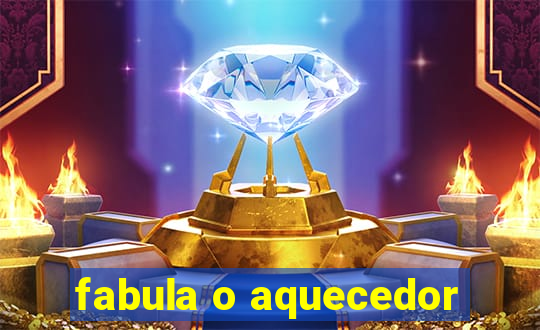 fabula o aquecedor