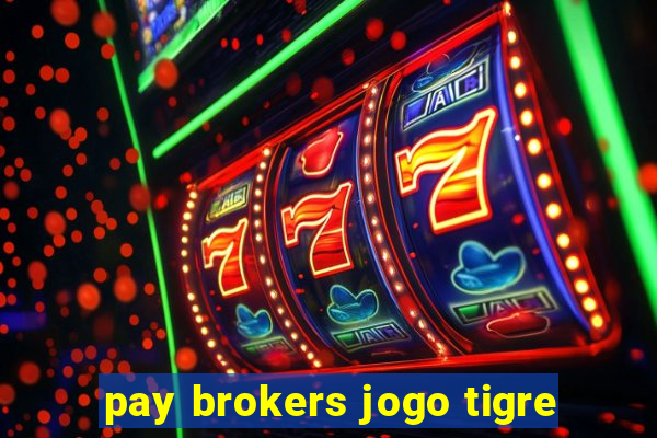 pay brokers jogo tigre