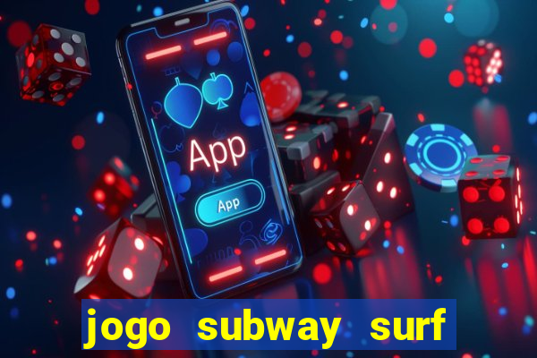 jogo subway surf ganhar dinheiro de verdade