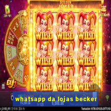 whatsapp da lojas becker