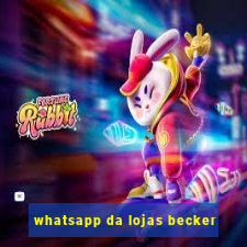 whatsapp da lojas becker