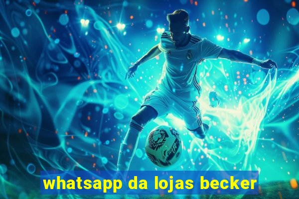 whatsapp da lojas becker