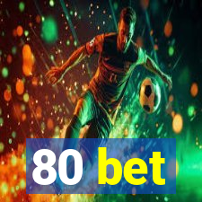 80 bet
