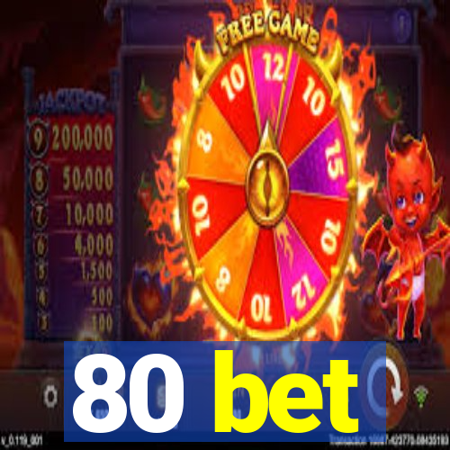 80 bet