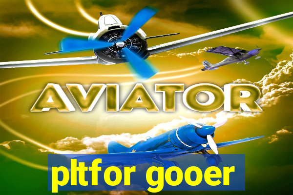 pltfor gooer