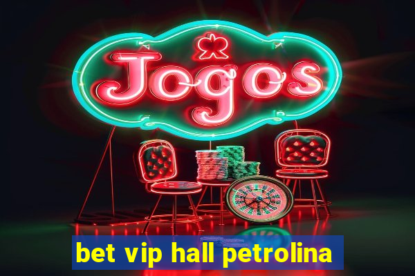 bet vip hall petrolina