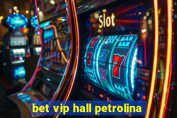 bet vip hall petrolina