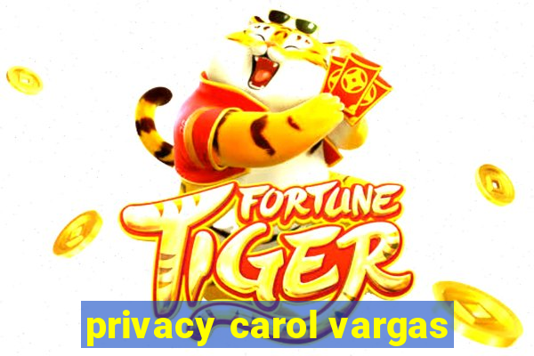 privacy carol vargas