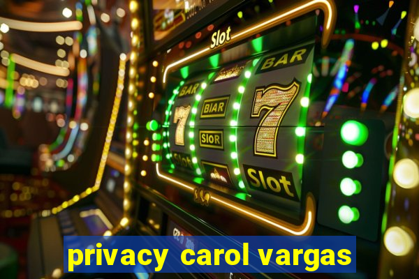 privacy carol vargas