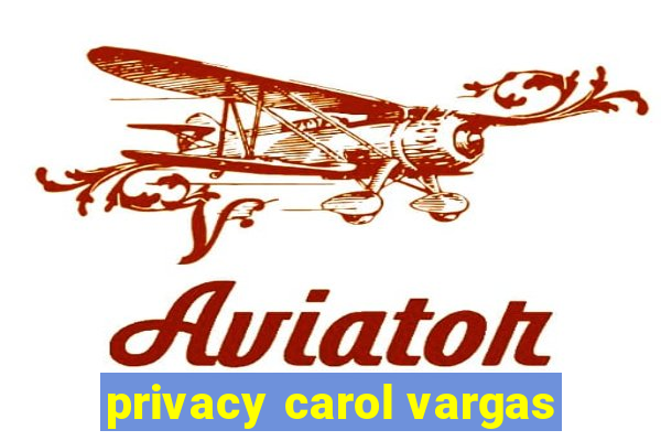 privacy carol vargas