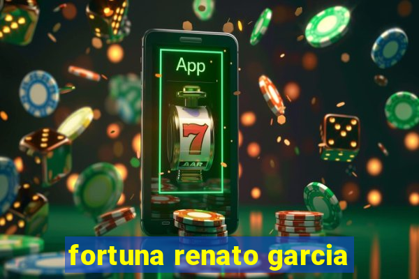 fortuna renato garcia