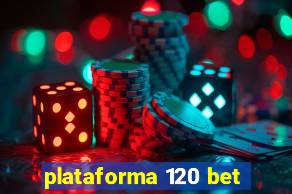 plataforma 120 bet