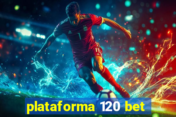 plataforma 120 bet