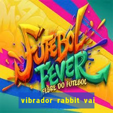 vibrador rabbit vai e vem