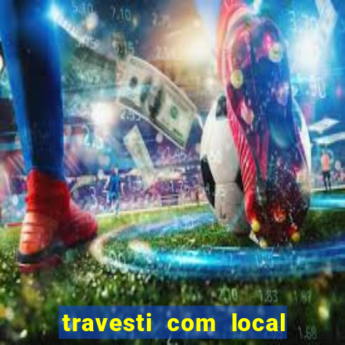 travesti com local salvador bahia