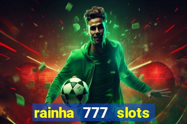 rainha 777 slots paga mesmo