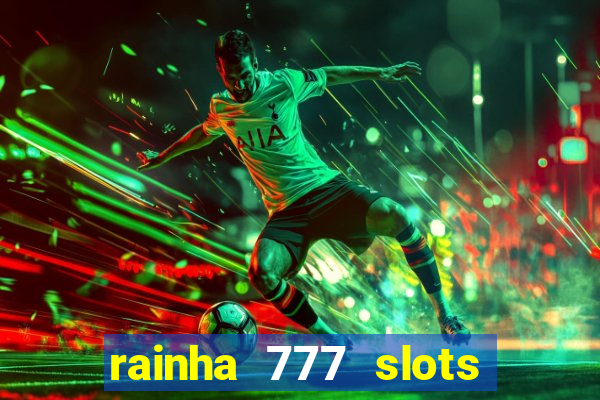 rainha 777 slots paga mesmo