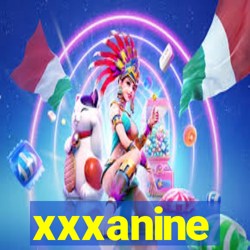 xxxanine