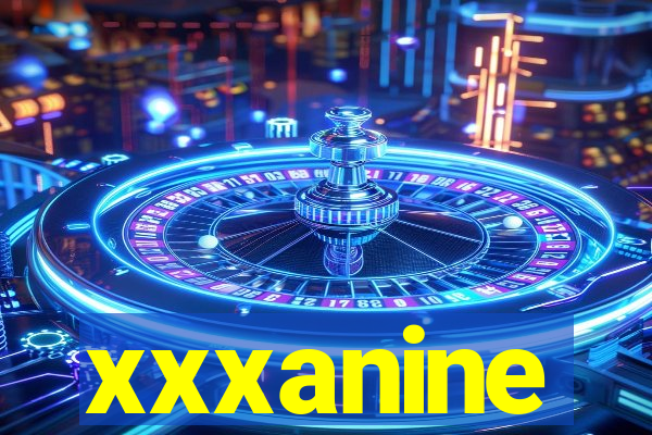 xxxanine