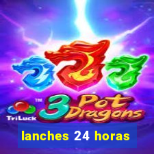 lanches 24 horas