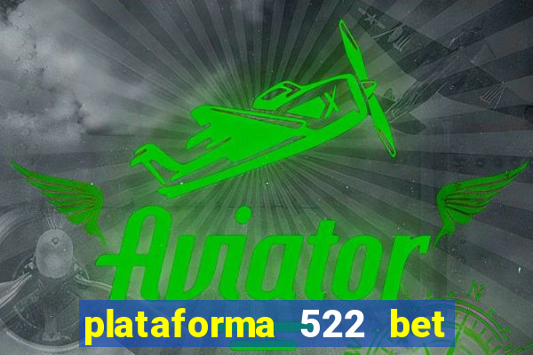 plataforma 522 bet é confiável