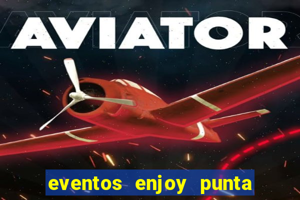 eventos enjoy punta del este