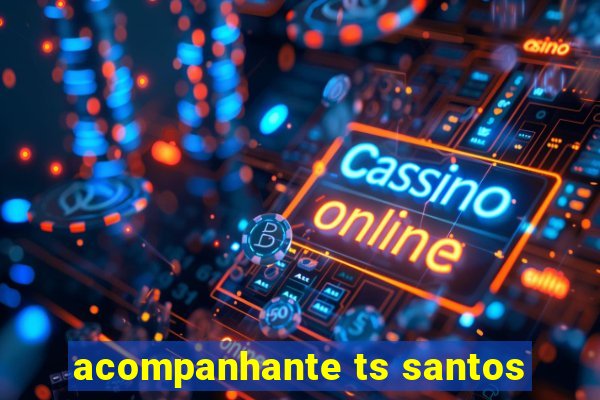 acompanhante ts santos