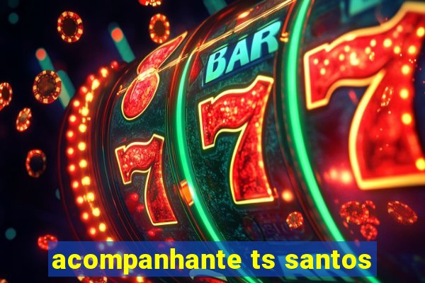 acompanhante ts santos