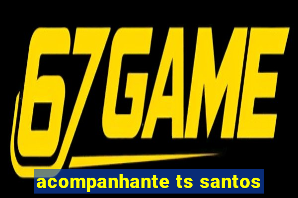 acompanhante ts santos