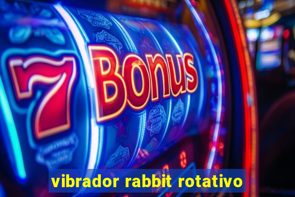 vibrador rabbit rotativo