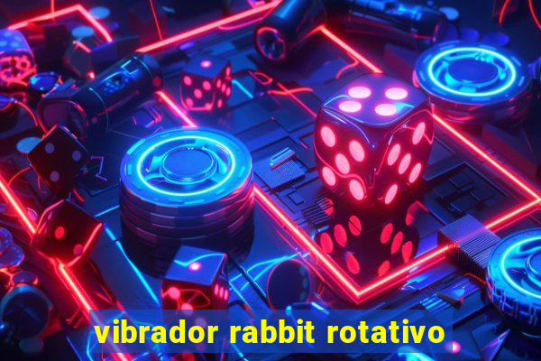 vibrador rabbit rotativo