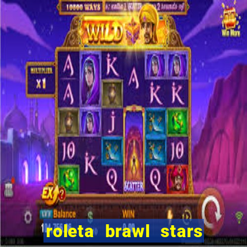 roleta brawl stars 2024 84 brawlers