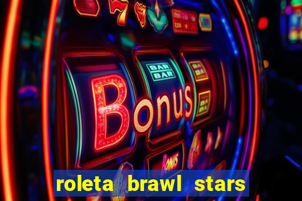 roleta brawl stars 2024 84 brawlers