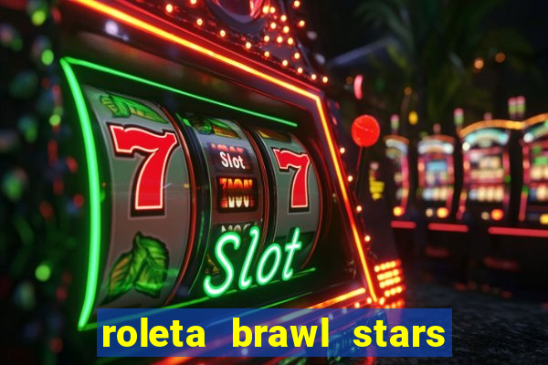 roleta brawl stars 2024 84 brawlers