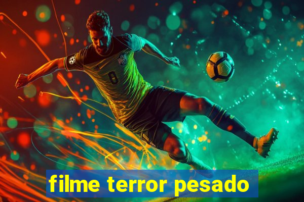 filme terror pesado