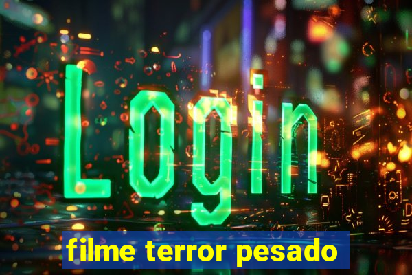 filme terror pesado