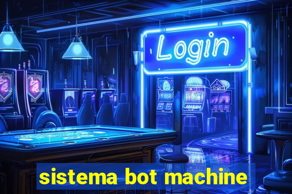 sistema bot machine